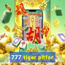 777 tiger pltfor